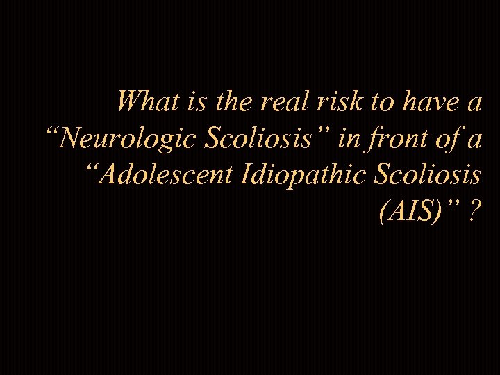 What is the real risk to have a “Neurologic Scoliosis” in front of a