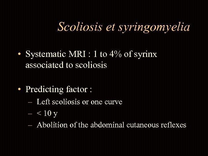 Scoliosis et syringomyelia • Systematic MRI : 1 to 4% of syrinx associated to