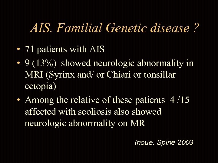 AIS. Familial Genetic disease ? • 71 patients with AIS • 9 (13%) showed