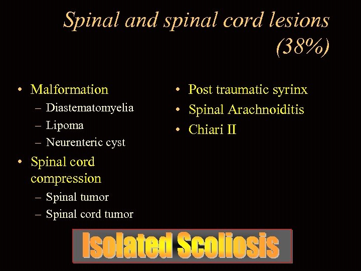 Spinal and spinal cord lesions (38%) • Malformation – Diastematomyelia – Lipoma – Neurenteric