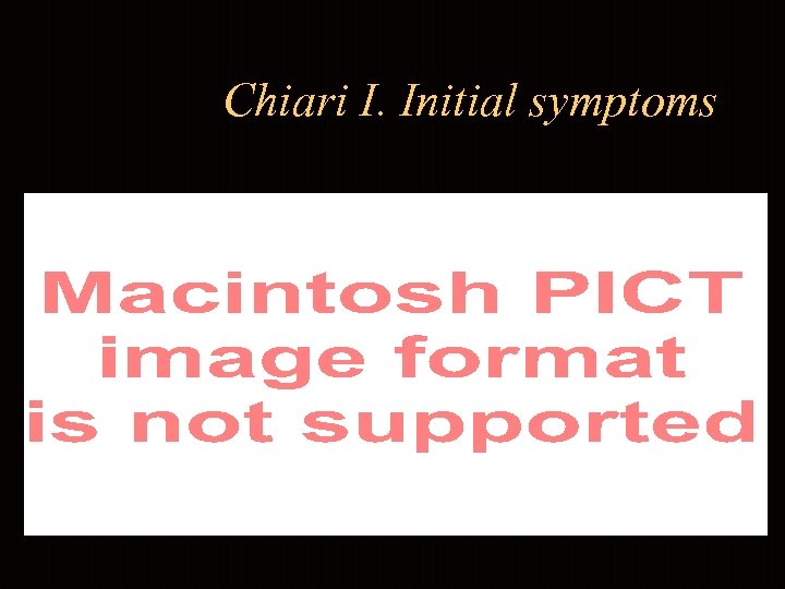 Chiari I. Initial symptoms 