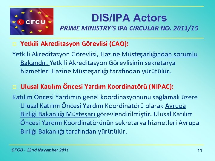 DIS/IPA Actors PRIME MINISTRY’S IPA CIRCULAR NO. 2011/15 Yetkili Akreditasyon Görevlisi (CAO): Yetkili Akreditasyon