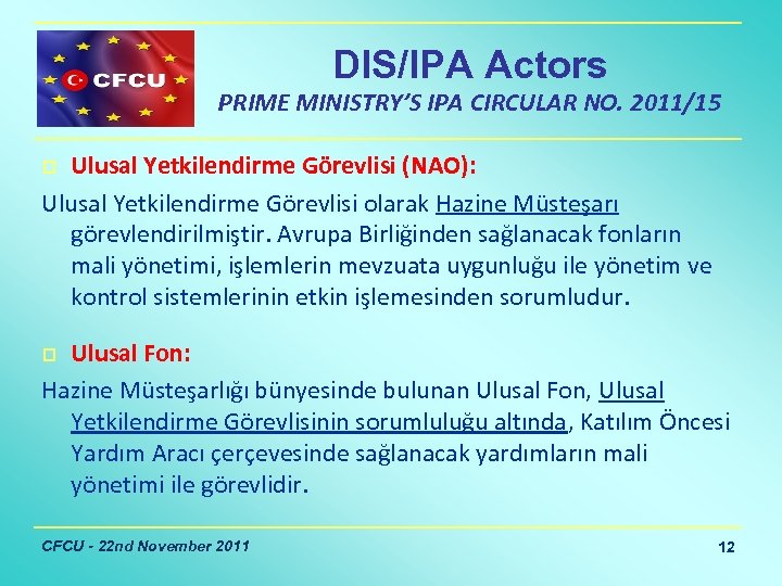 DIS/IPA Actors PRIME MINISTRY’S IPA CIRCULAR NO. 2011/15 Ulusal Yetkilendirme Görevlisi (NAO): Ulusal Yetkilendirme