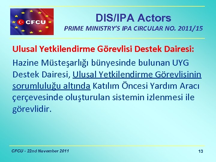 DIS/IPA Actors PRIME MINISTRY’S IPA CIRCULAR NO. 2011/15 Ulusal Yetkilendirme Görevlisi Destek Dairesi: Hazine