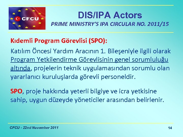 DIS/IPA Actors PRIME MINISTRY’S IPA CIRCULAR NO. 2011/15 Kıdemli Program Görevlisi (SPO): Katılım Öncesi