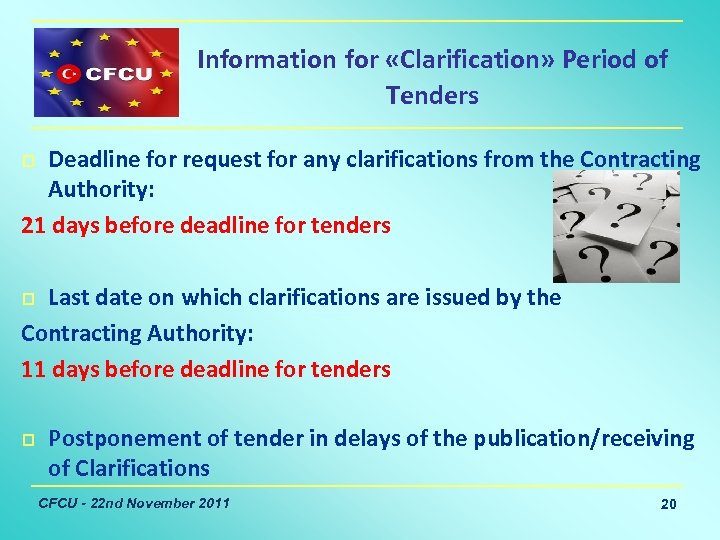 Information for «Clarification» Period of Tenders Deadline for request for any clarifications from the