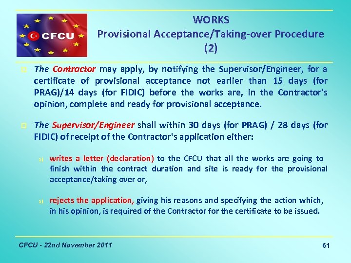 WORKS Provisional Acceptance/Taking-over Procedure (2) p p The Contractor may apply, by notifying the