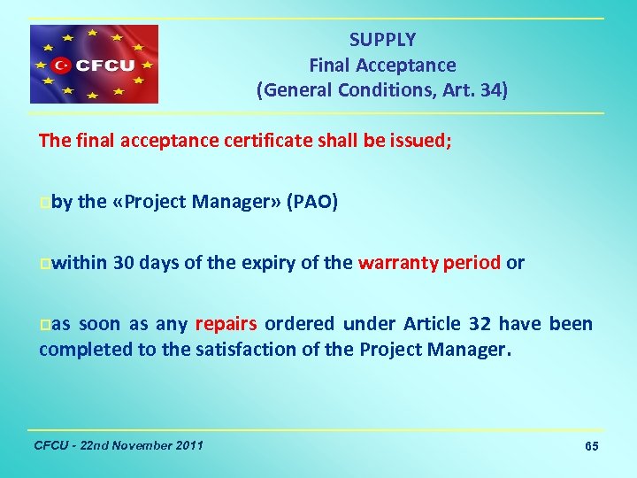 SUPPLY Final Acceptance (General Conditions, Art. 34) The final acceptance certificate shall be issued;