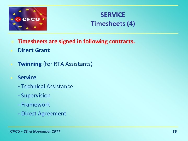 SERVICE Timesheets (4) § Timesheets are signed in following contracts. Direct Grant § Twinning
