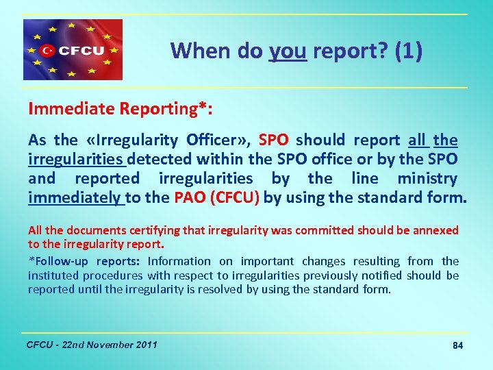 When do you report? (1) Immediate Reporting*: As the «Irregularity Officer» , SPO should