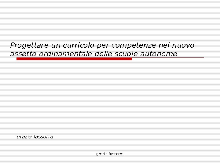 Progettare un curricolo per competenze nel nuovo assetto ordinamentale delle scuole autonome grazia fassorra