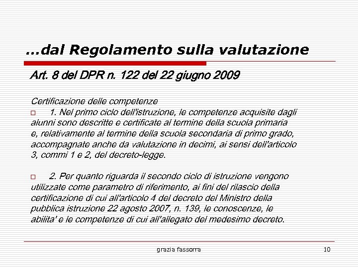 …dal Regolamento sulla valutazione Art. 8 del DPR n. 122 del 22 giugno 2009