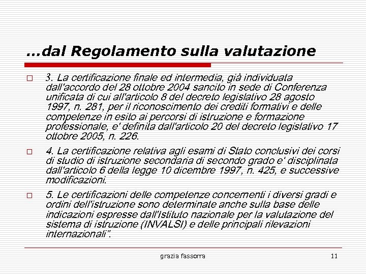 …dal Regolamento sulla valutazione 3. La certificazione finale ed intermedia, già individuata dall'accordo del