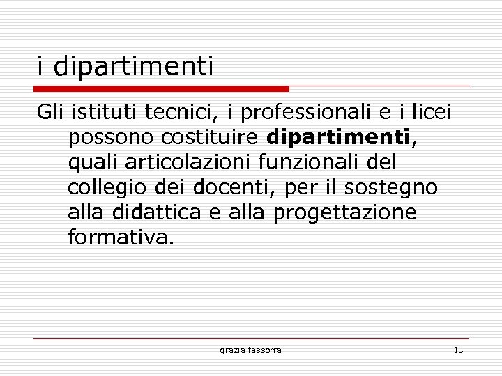 i dipartimenti Gli istituti tecnici, i professionali e i licei possono costituire dipartimenti, quali