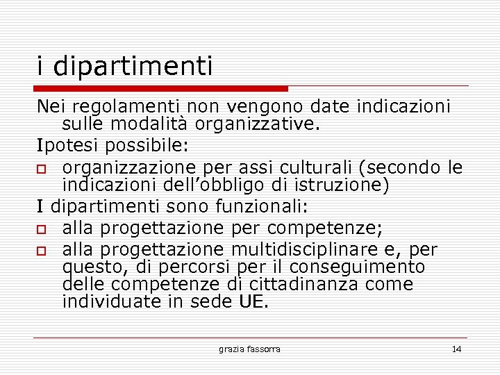 i dipartimenti Nei regolamenti non vengono date indicazioni sulle modalità organizzative. Ipotesi possibile: organizzazione
