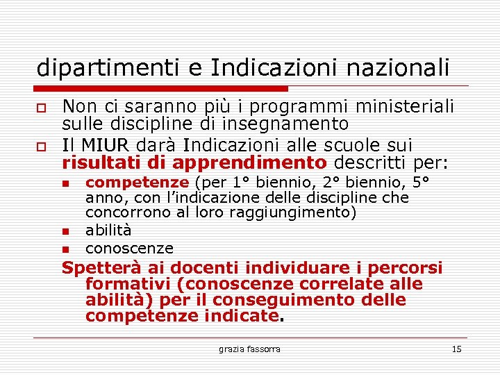 dipartimenti e Indicazioni nazionali Non ci saranno più i programmi ministeriali sulle discipline di