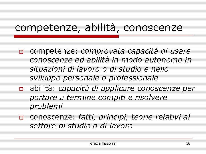 competenze, abilità, conoscenze competenze: comprovata capacità di usare conoscenze ed abilità in modo autonomo