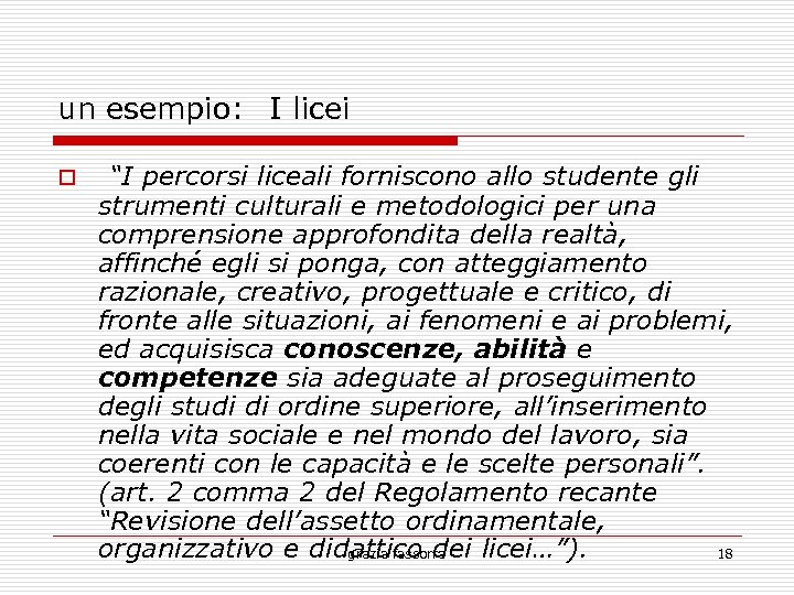 un esempio: I licei “I percorsi liceali forniscono allo studente gli strumenti culturali e