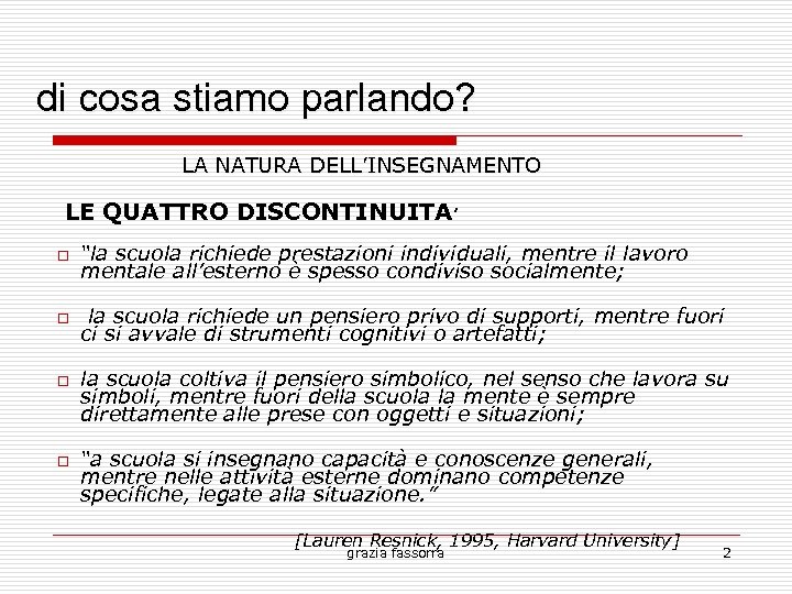 di cosa stiamo parlando? LA NATURA DELL’INSEGNAMENTO LE QUATTRO DISCONTINUITA’ “la scuola richiede prestazioni