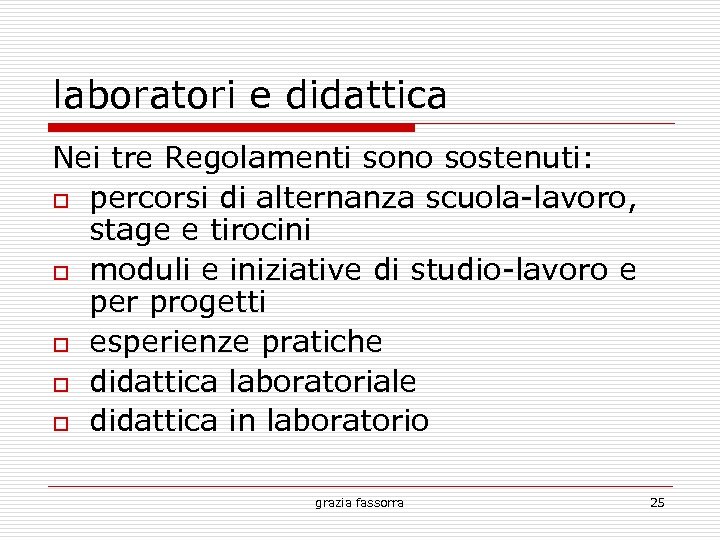 laboratori e didattica Nei tre Regolamenti sono sostenuti: percorsi di alternanza scuola-lavoro, stage e