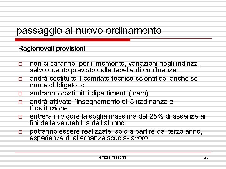 passaggio al nuovo ordinamento Ragionevoli previsioni non ci saranno, per il momento, variazioni negli