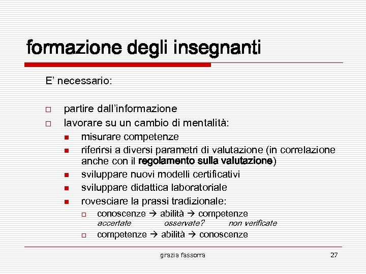 formazione degli insegnanti E’ necessario: partire dall’informazione lavorare su un cambio di mentalità: n