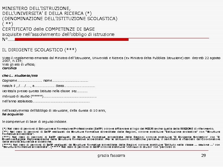 MINISTERO DELL’ISTRUZIONE, DELL’UNIVERSITA’ E DELLA RICERCA (*) (DENOMINAZIONE DELL’ISTITUZIONE SCOLASTICA) ( **) CERTIFICATO delle