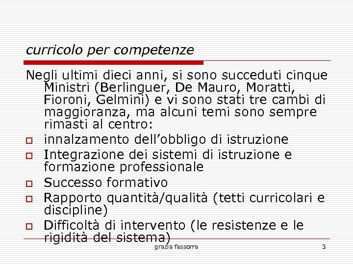 curricolo per competenze Negli ultimi dieci anni, si sono succeduti cinque Ministri (Berlinguer, De