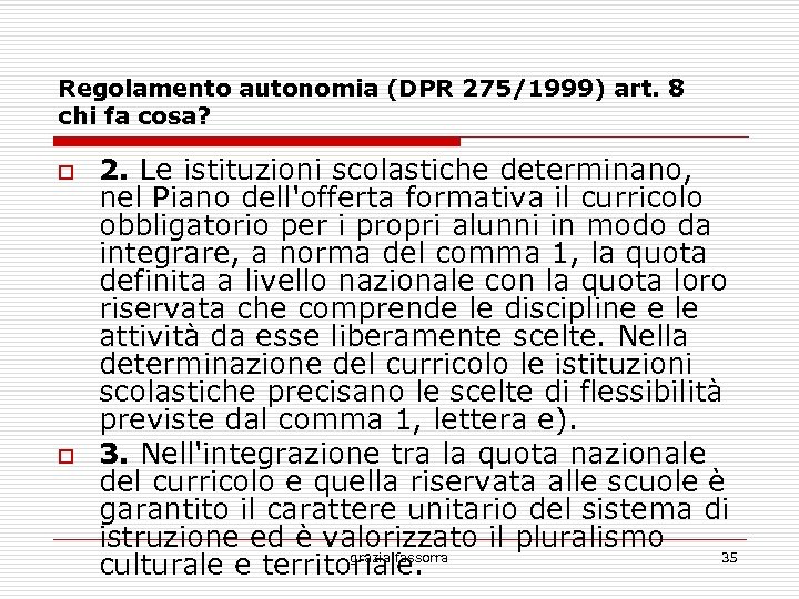 Regolamento autonomia (DPR 275/1999) art. 8 chi fa cosa? 2. Le istituzioni scolastiche determinano,
