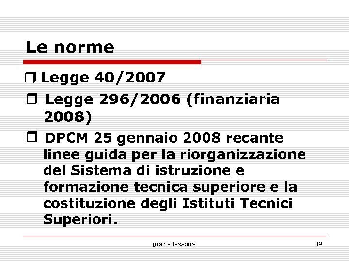 Le norme ❒ Legge 40/2007 ❒ Legge 296/2006 (finanziaria 2008) ❒ DPCM 25 gennaio