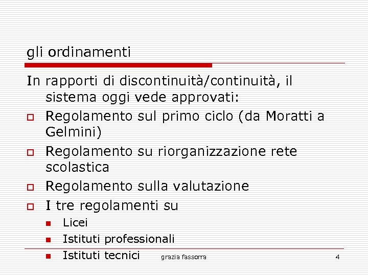 gli ordinamenti In rapporti di discontinuità/continuità, il sistema oggi vede approvati: Regolamento sul primo
