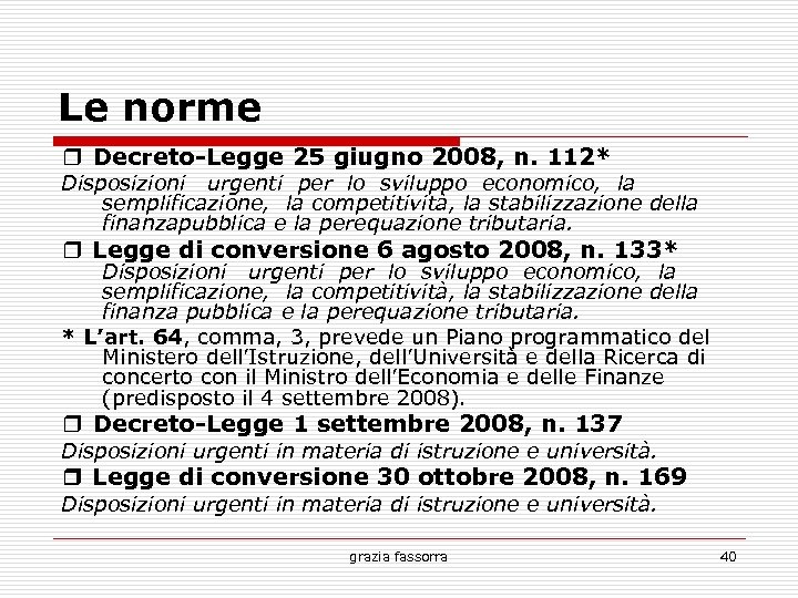 Le norme ❒ Decreto-Legge 25 giugno 2008, n. 112* Disposizioni urgenti per lo sviluppo