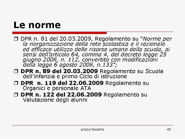 Le norme ❒ DPR n. 81 del 20. 03. 2009, Regolamento su “Norme per