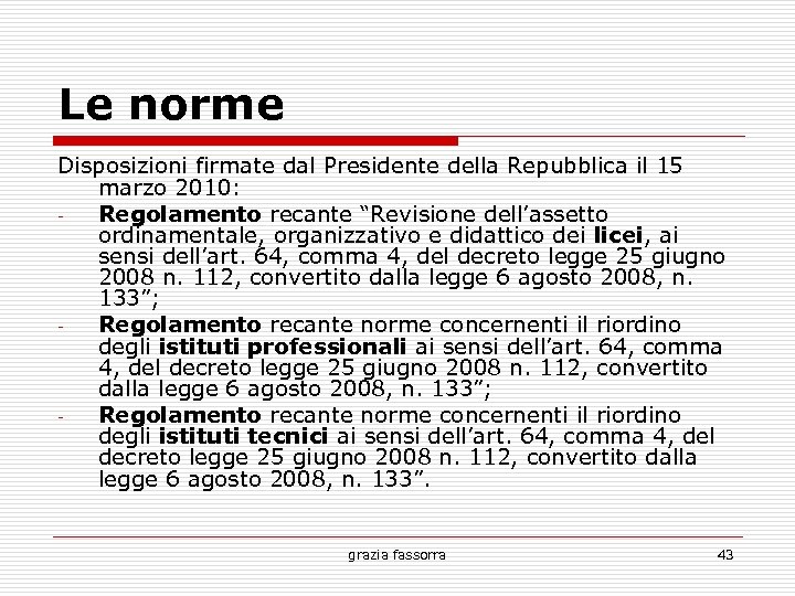 Le norme Disposizioni firmate dal Presidente della Repubblica il 15 marzo 2010: Regolamento recante