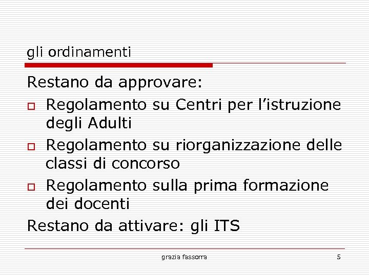 gli ordinamenti Restano da approvare: Regolamento su Centri per l’istruzione degli Adulti Regolamento su