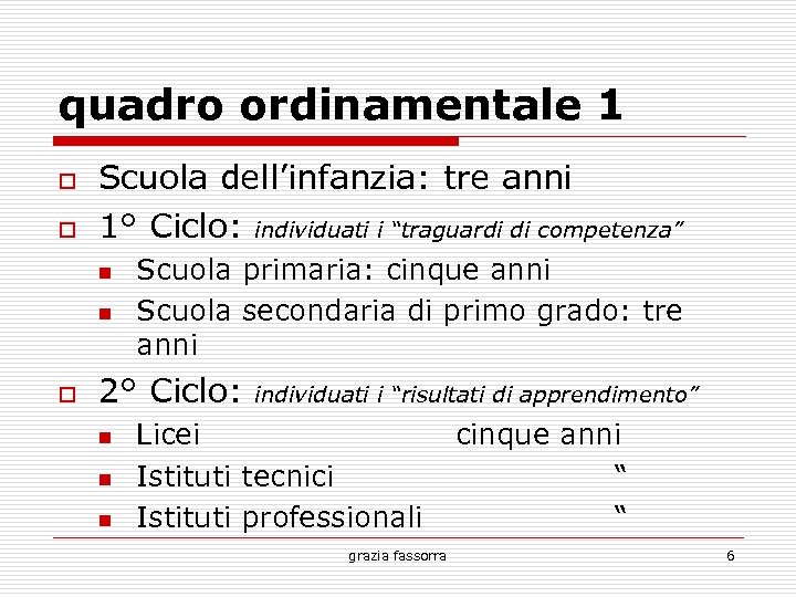 quadro ordinamentale 1 Scuola dell’infanzia: tre anni 1° Ciclo: individuati i “traguardi di competenza”