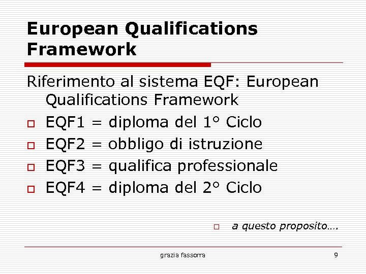 European Qualifications Framework Riferimento al sistema EQF: European Qualifications Framework EQF 1 = diploma