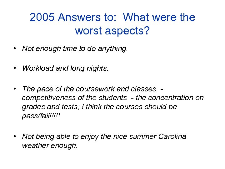 2005 Answers to: What were the worst aspects? • Not enough time to do