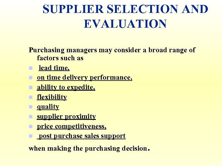 SUPPLIER SELECTION AND EVALUATION Purchasing managers may consider a broad range of factors such