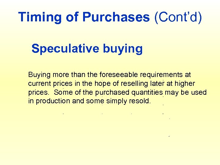 Timing of Purchases (Cont’d) Speculative buying Buying more than the foreseeable requirements at current