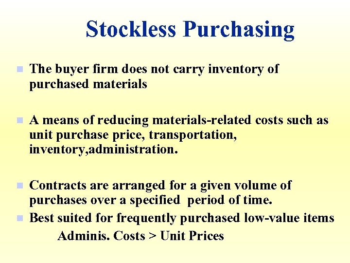 Stockless Purchasing n The buyer firm does not carry inventory of purchased materials n