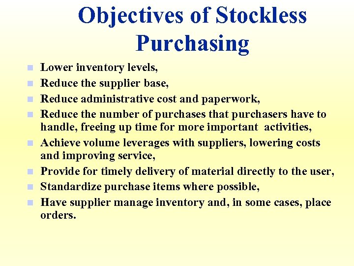 Objectives of Stockless Purchasing n n n n Lower inventory levels, Reduce the supplier