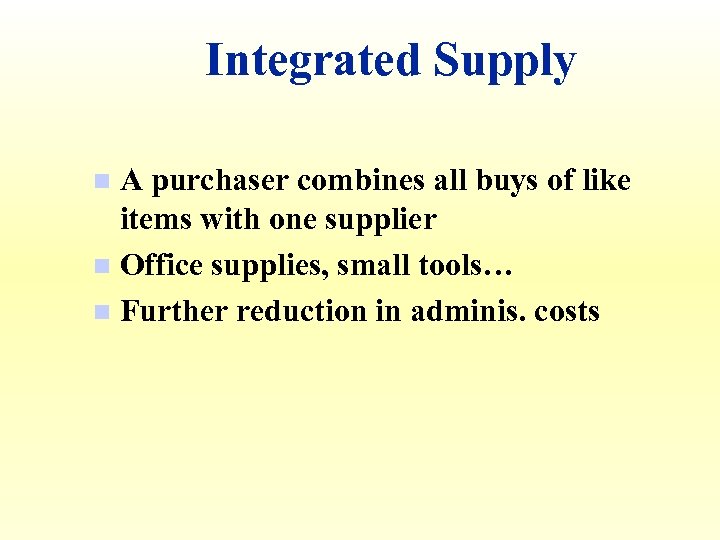 Integrated Supply A purchaser combines all buys of like items with one supplier n