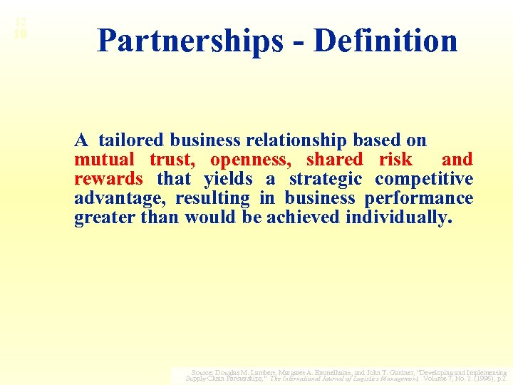 12 10 Partnerships - Definition A tailored business relationship based on mutual trust, openness,