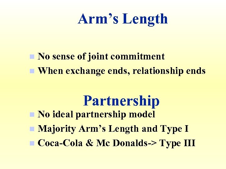 Arm’s Length No sense of joint commitment n When exchange ends, relationship ends n