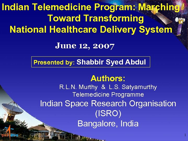 Indian Telemedicine Program: Marching Toward Transforming National Healthcare Delivery System June 12, 2007 Presented