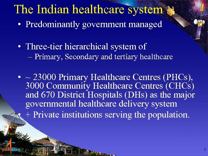 The Indian healthcare system • Predominantly government managed • Three-tier hierarchical system of –