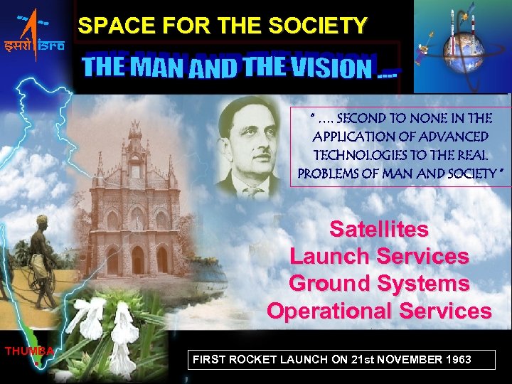 SPACE FOR THE SOCIETY “ …. SECOND TO NONE IN THE APPLICATION OF ADVANCED