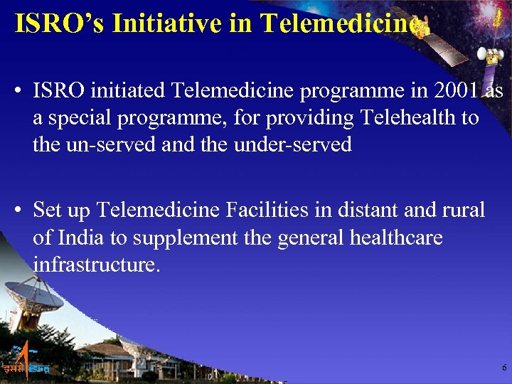 ISRO’s Initiative in Telemedicine • ISRO initiated Telemedicine programme in 2001 as a special