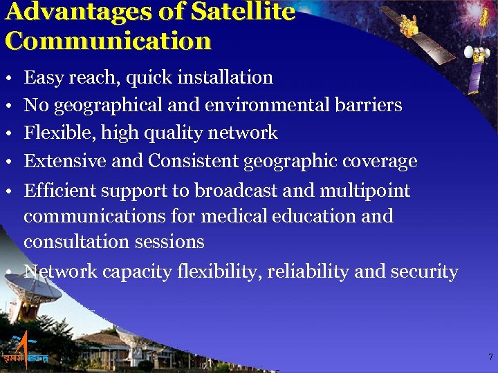 Advantages of Satellite Communication • • Easy reach, quick installation No geographical and environmental